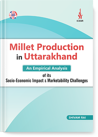 MILLET PRODUCTION IN UTTARAKHAND: AN EMPIRICAL ANALYSIS OF ITS SOCIO-ECONOMIC IMPACT & MARKETABILITY CHALLENGES